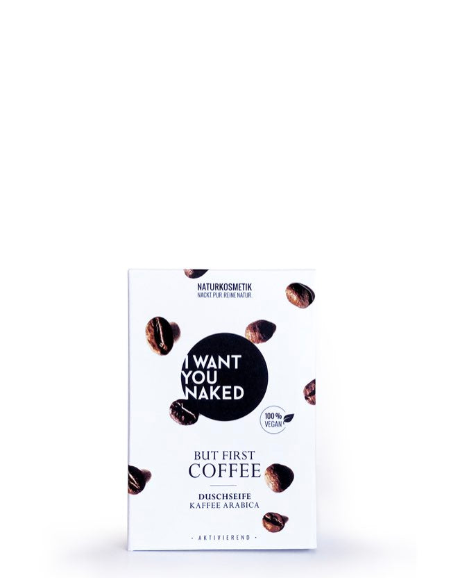 I WANT YOU NAKED - Duschseife But first Coffee - Naturkosmetik